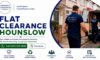 Flat Clearance Services in Hounslow: Expert Assistance Available